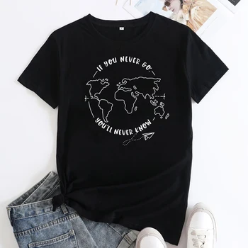 Ако никога не отидете, вие никога няма да разберете Забавна Тениска Унисекс Тениска за пътуване, отдих, эстетичная женска тениска с карта на света, приключенска тениска