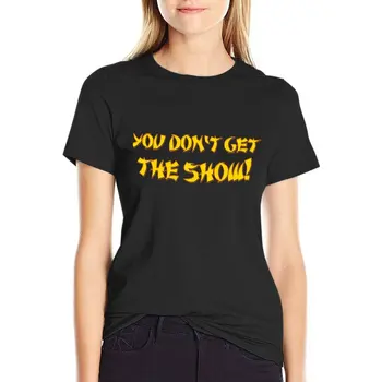 Вие няма да получите шоу! Тениска, тениска оверсайз, Къса тениска, рокля-риза за жени, по-големи размери